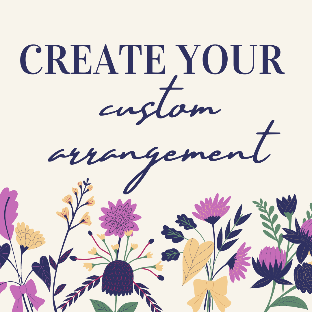 Create your Custom Floral Arrangement